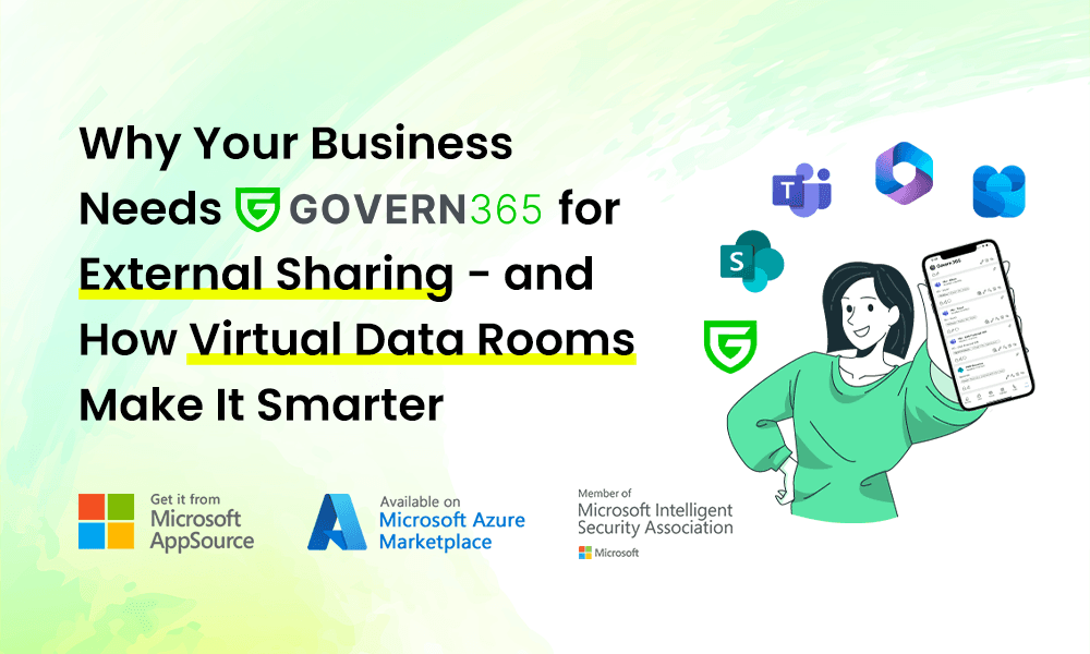 Why Your Business Needs Govern 365 for External Sharing - and How Virtual Data Rooms Make It Smarter