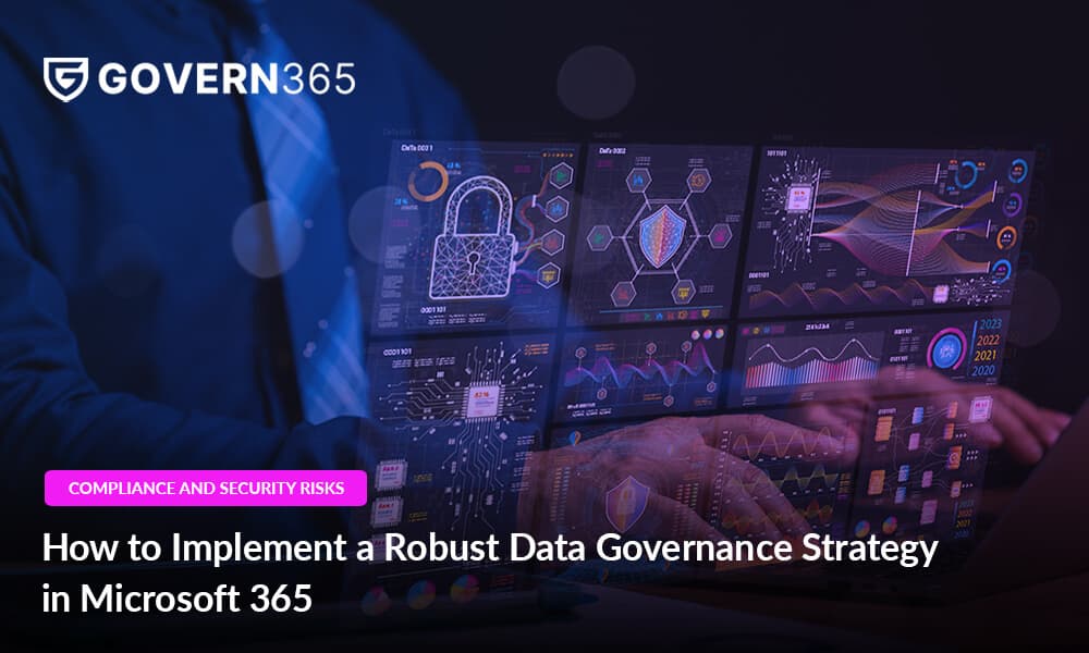 How to Implement a Robust Data Governance Strategy in Microsoft 365